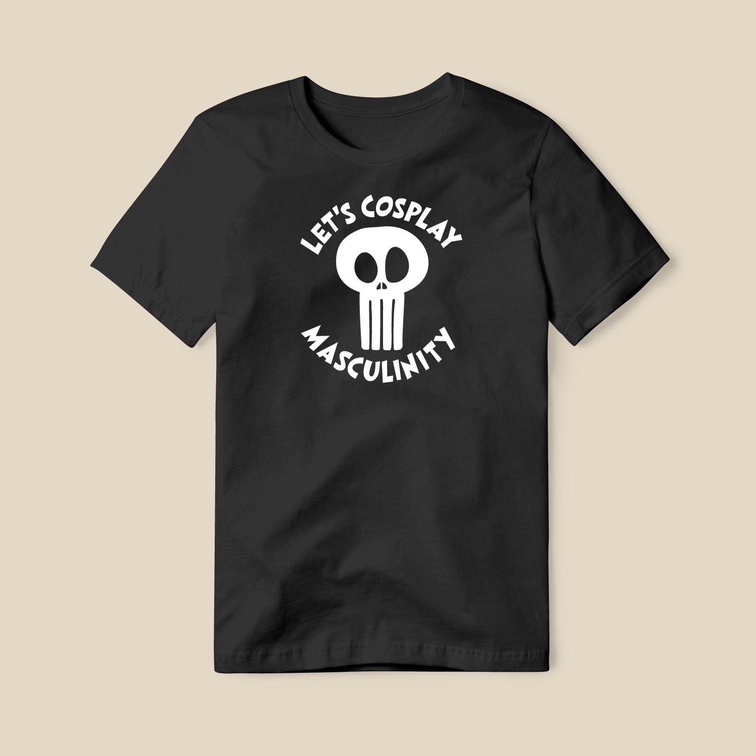 Let's Cosplay Masculinity T-shirt
