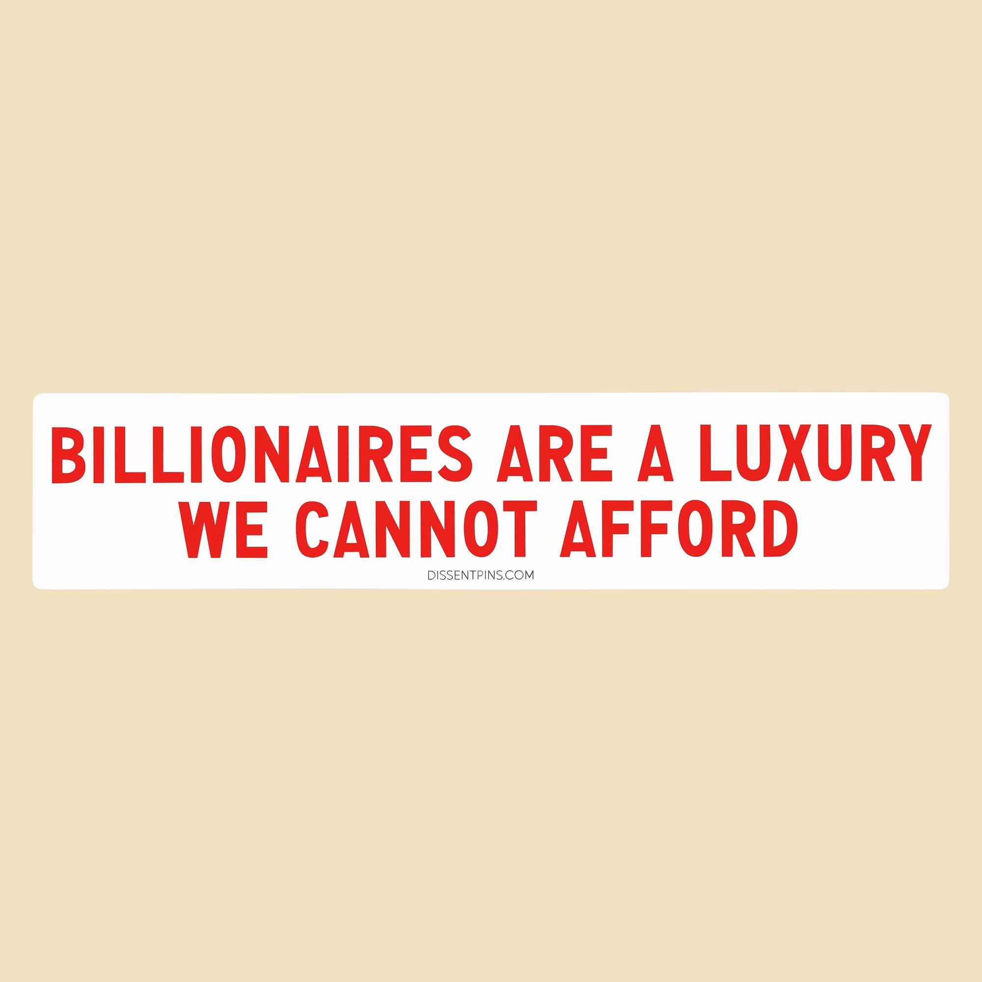Billionaires Are a Luxury We Cannot Afford Bumper Sticker or Car Magnet