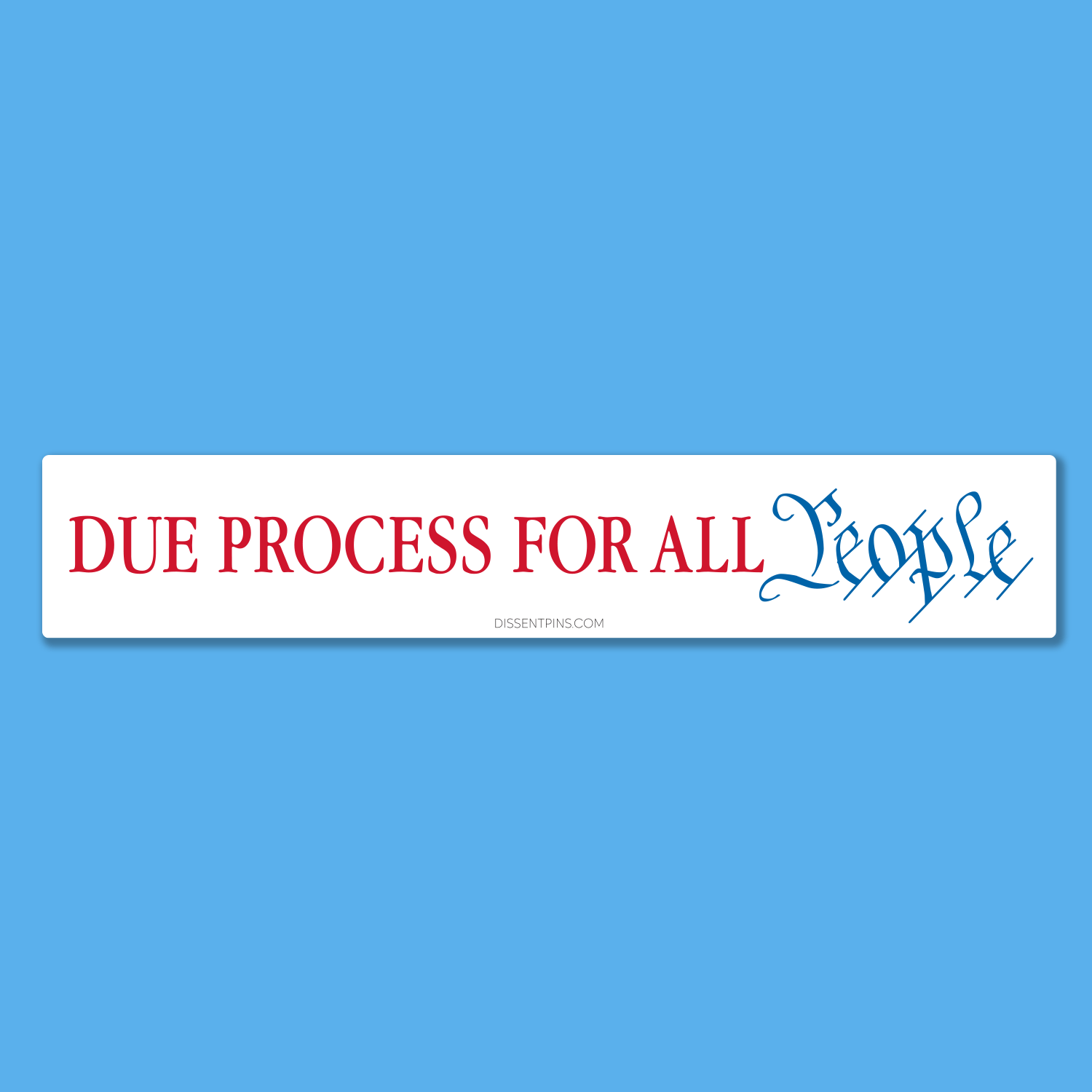 Due Process For All People Bumper Sticker or Car Magnet — Dissent Pins