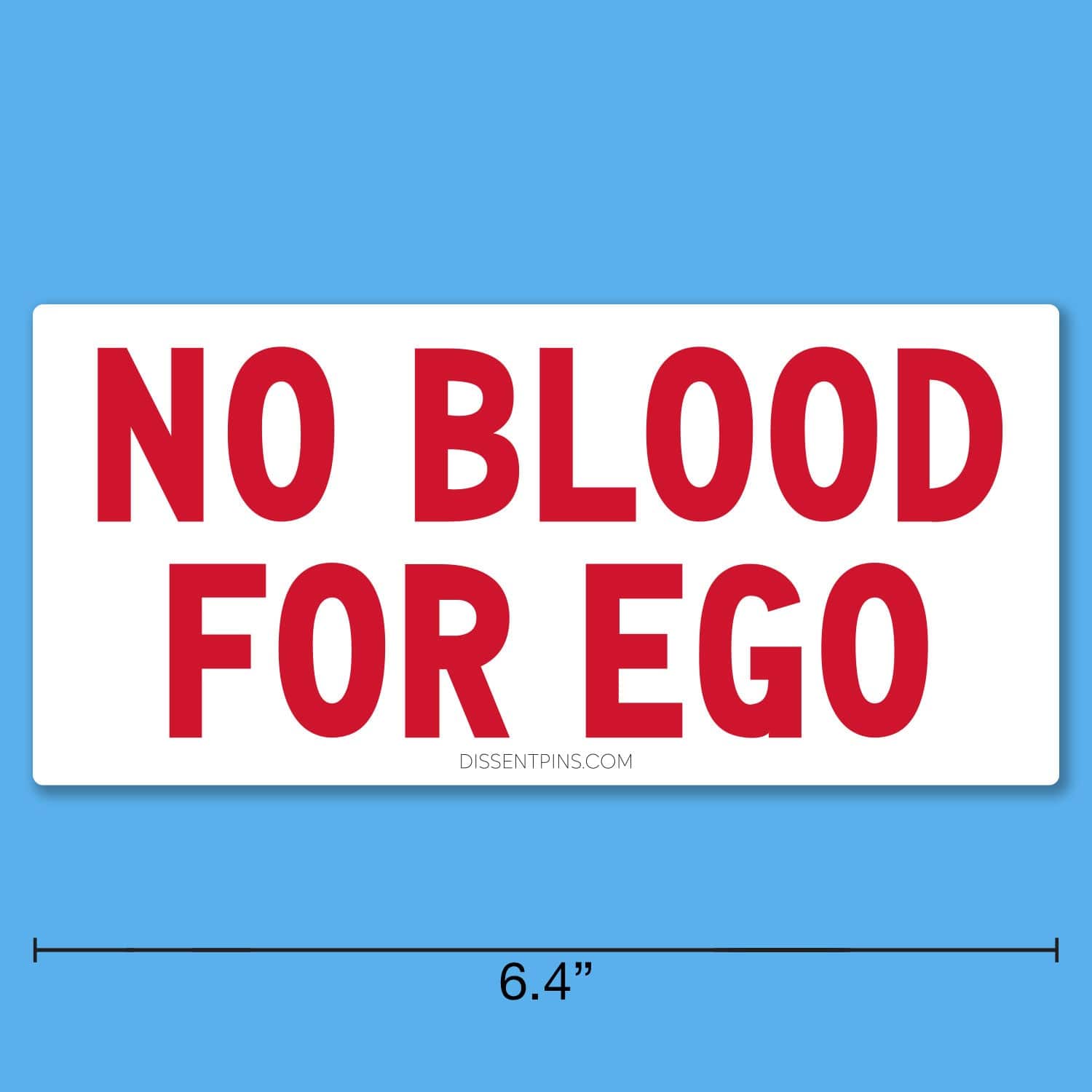 No Blood for Ego Bumper Sticker or Car Magnet