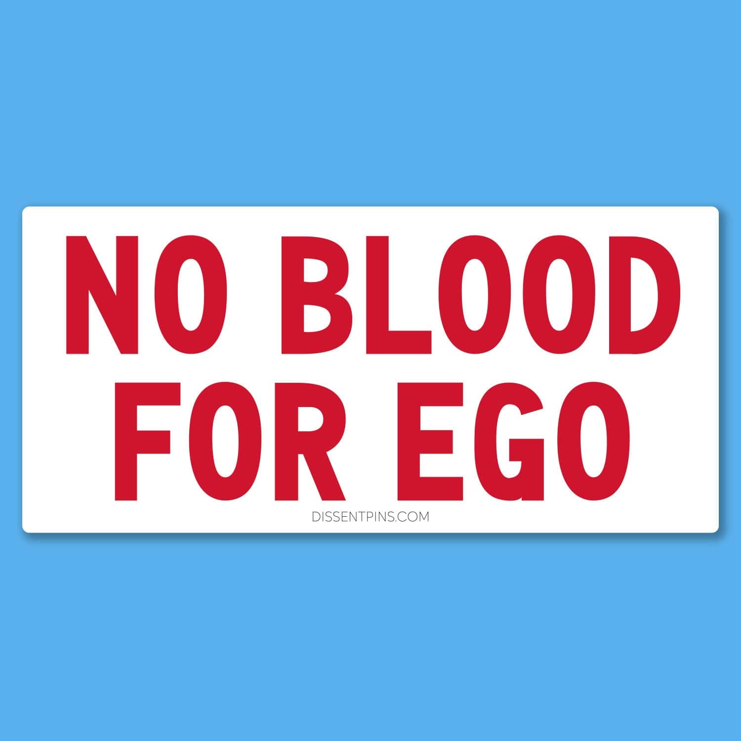 No Blood for Ego Bumper Sticker or Car Magnet