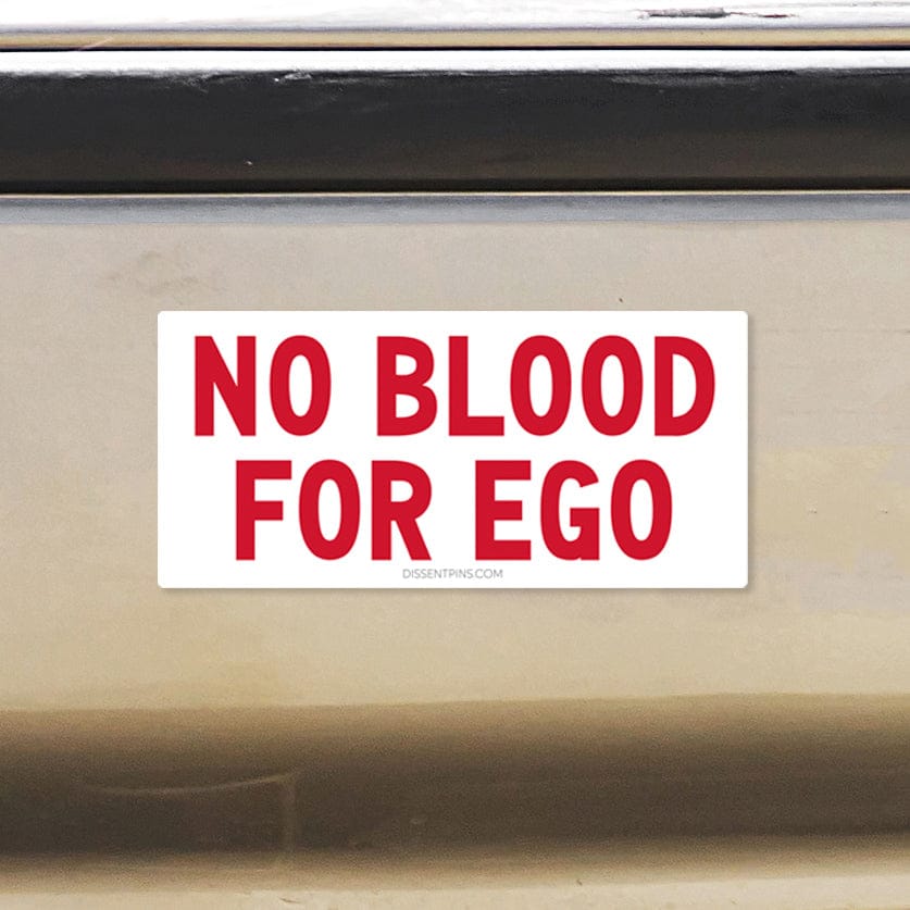 No Blood for Ego Bumper Sticker or Car Magnet