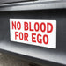 No Blood for Ego Bumper Sticker or Car Magnet — customer photo