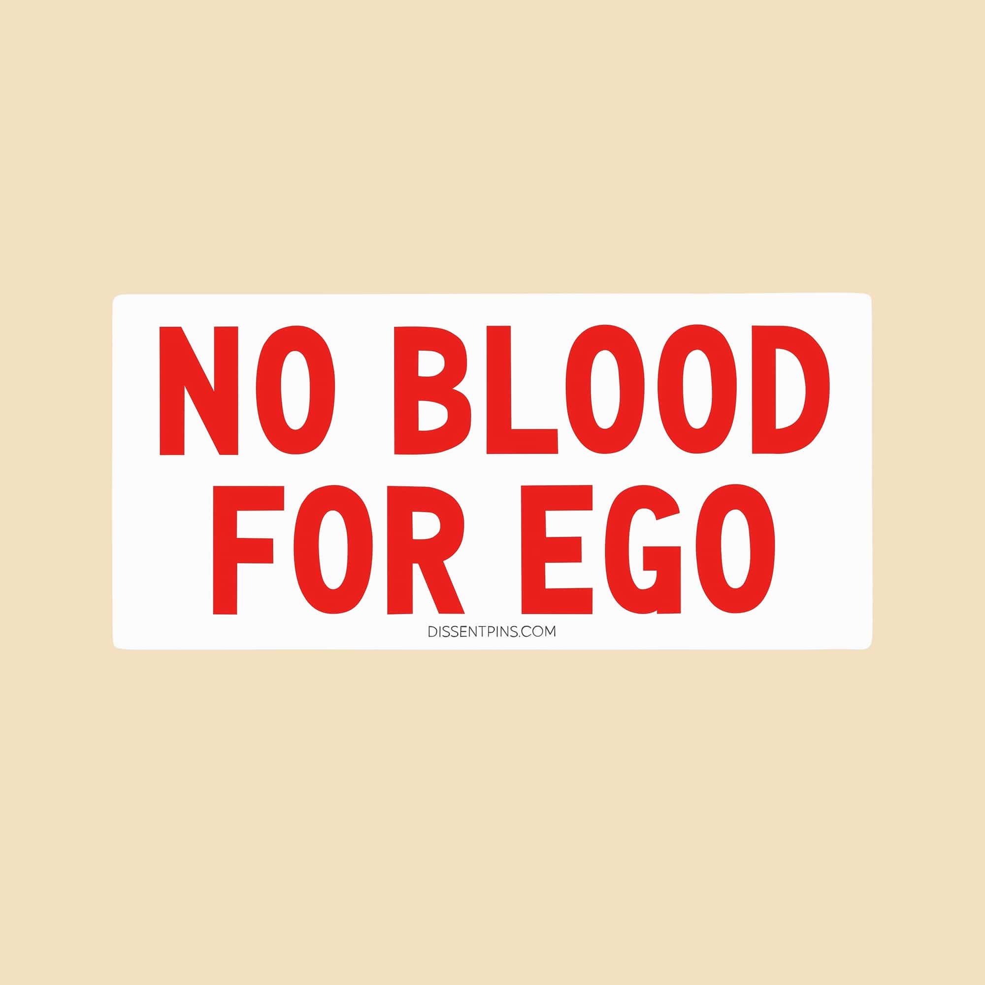 No Blood for Ego Bumper Sticker or Car Magnet — on beige background