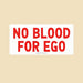 No Blood for Ego Bumper Sticker or Car Magnet — on beige background