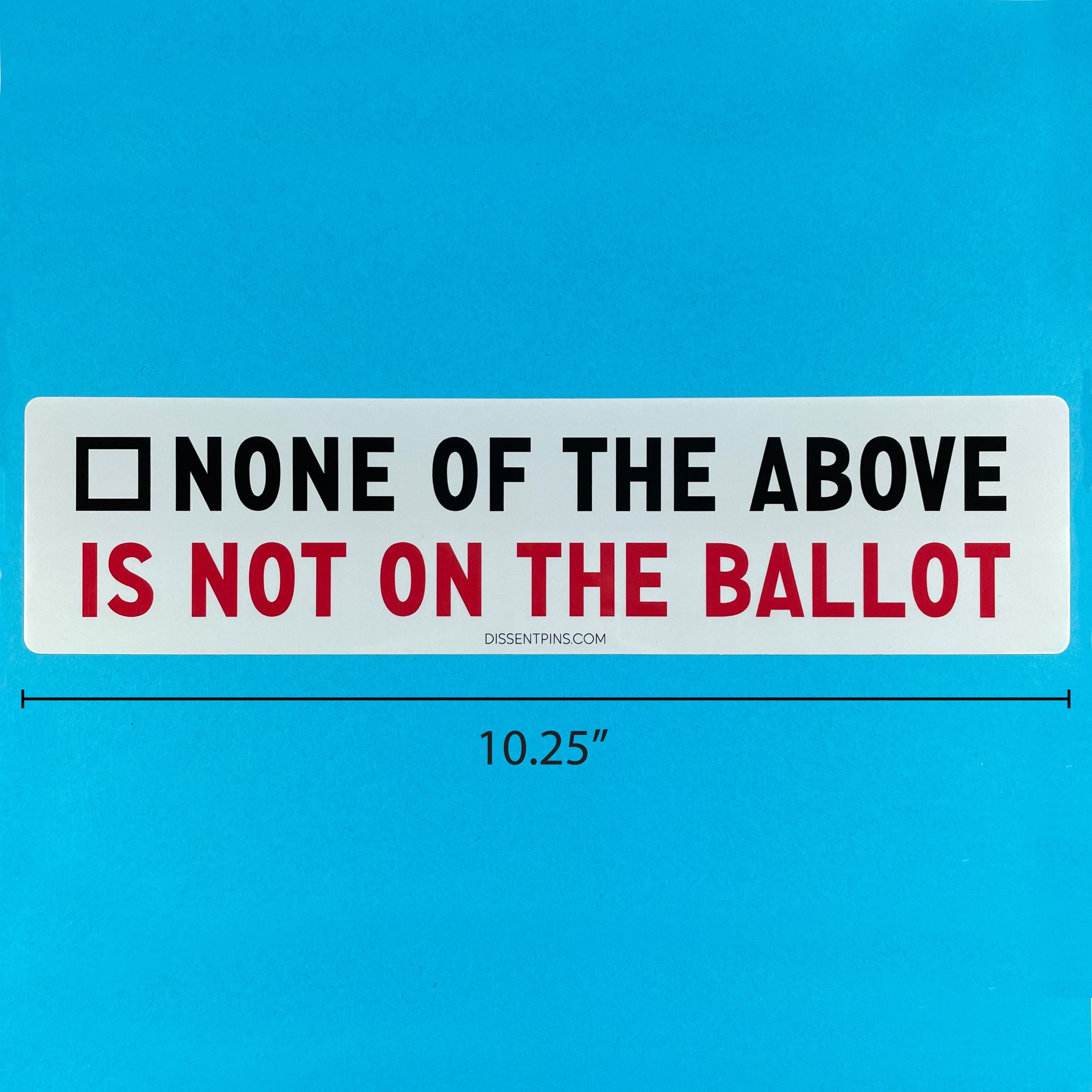 None of the Above is Not on the Ballot - Bumper Sticker