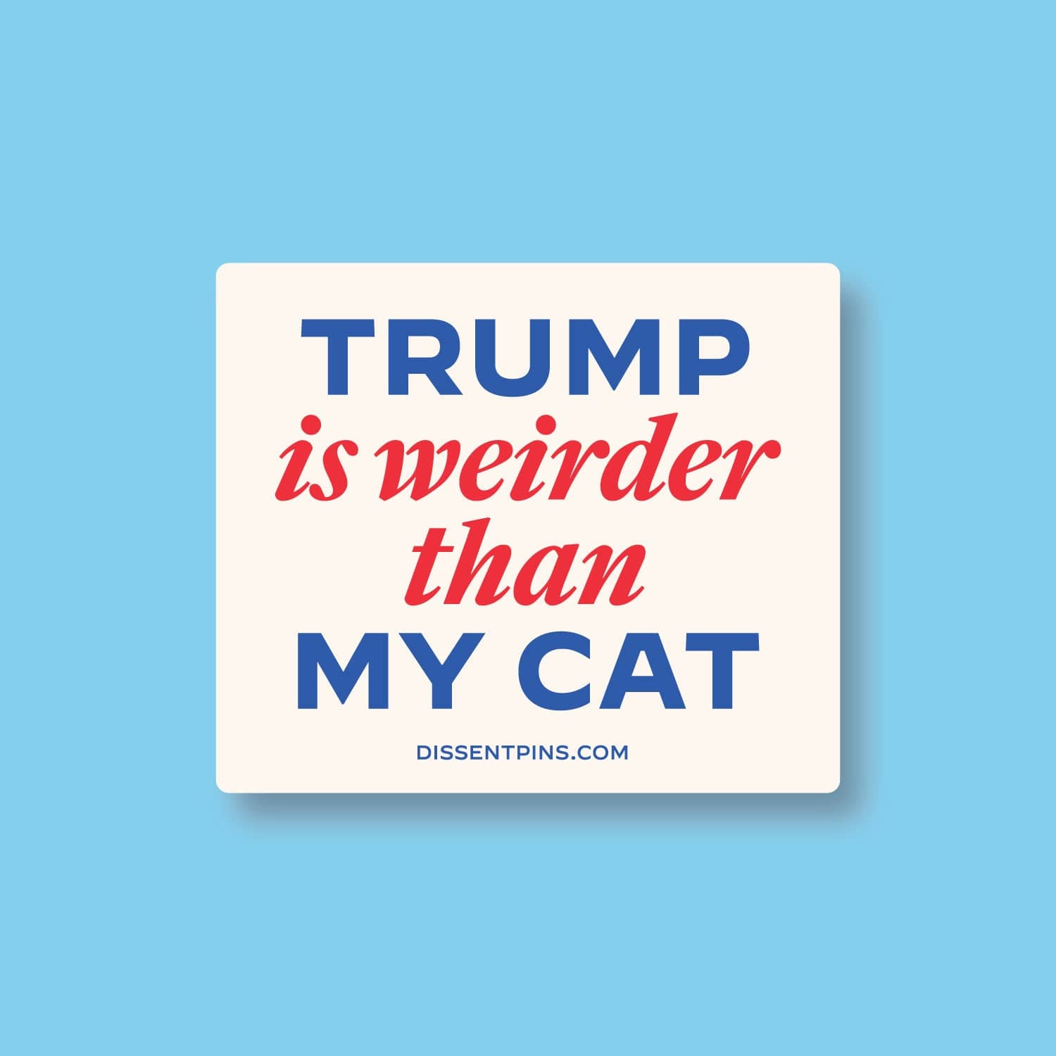 Trump Is Weirder Than My Cat - Stickers