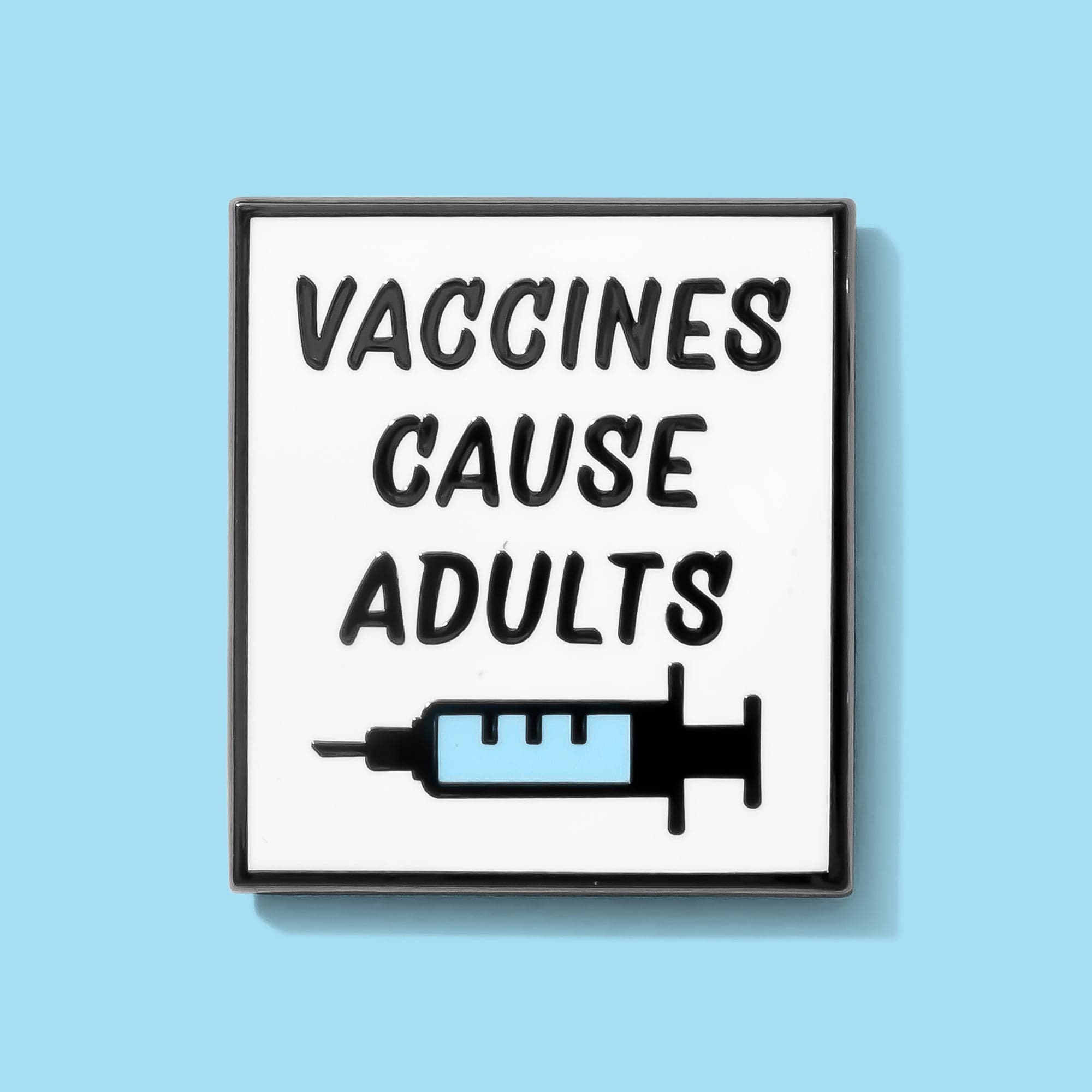 Vaccines Cause Adults Pin