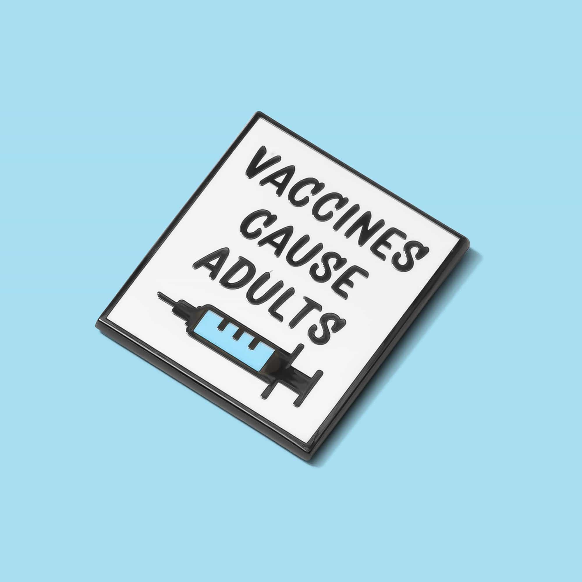 Vaccines Cause Adults Pin