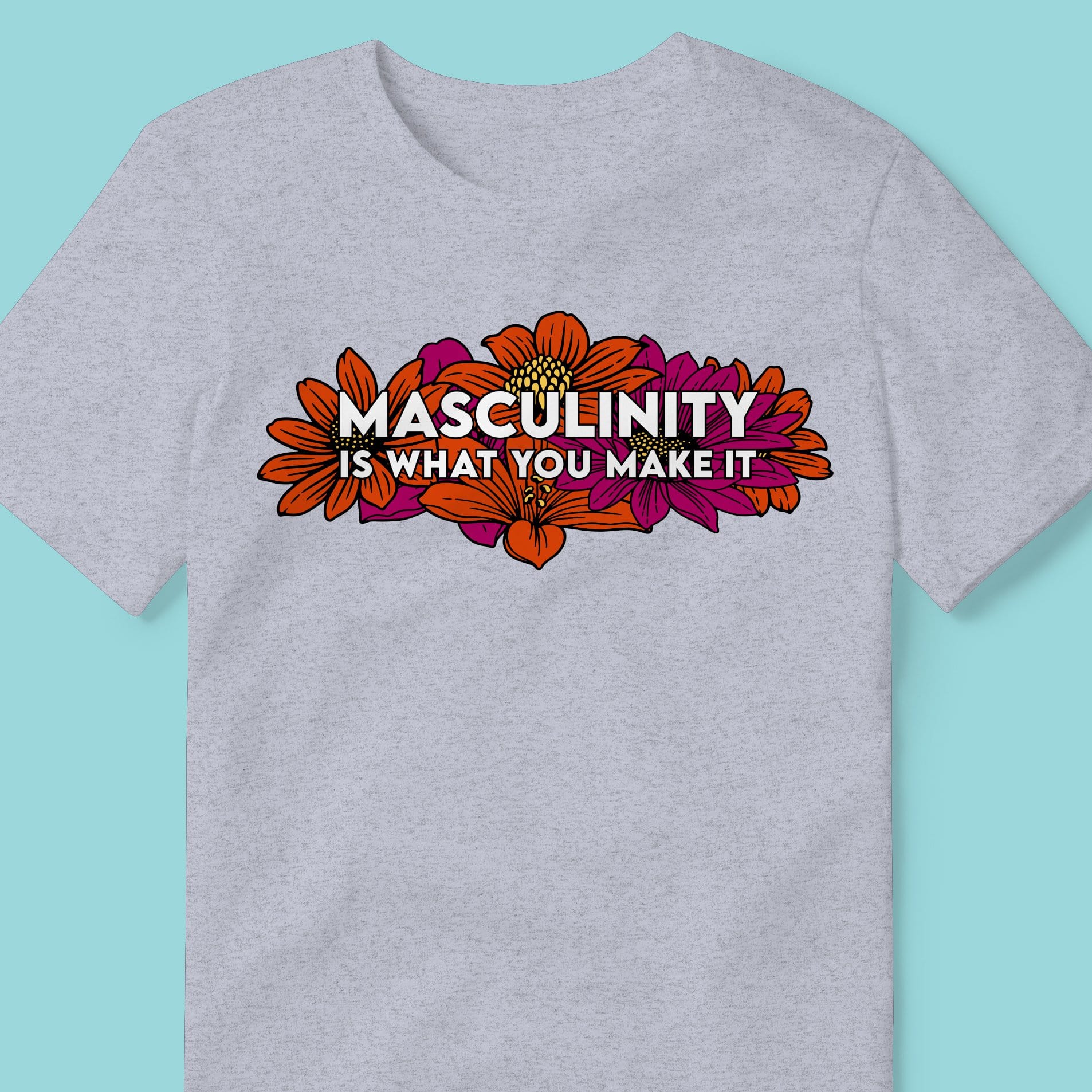 Masculinity Is What You Make It T-shirt