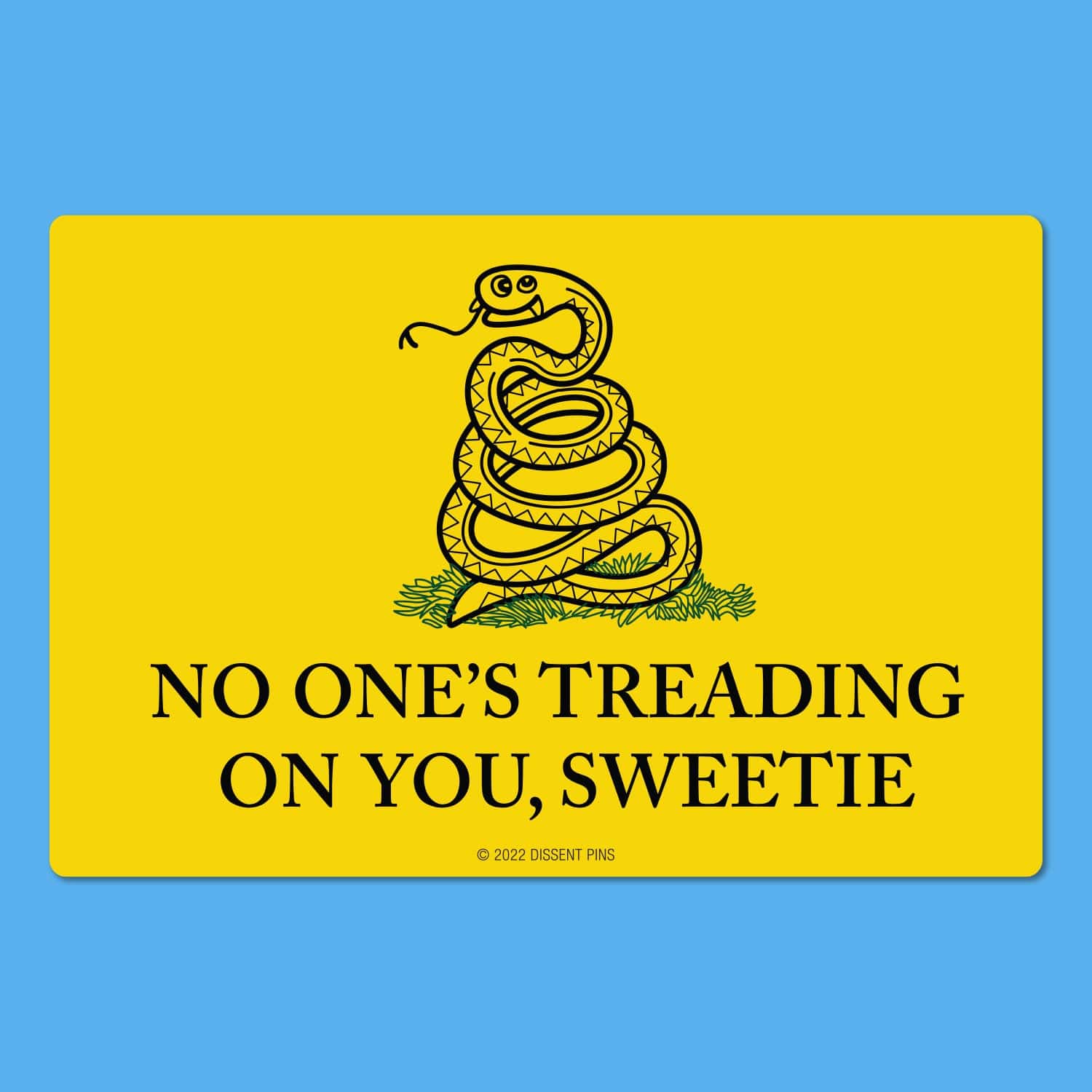 No One's Treading On You, Sweetie - Sticker