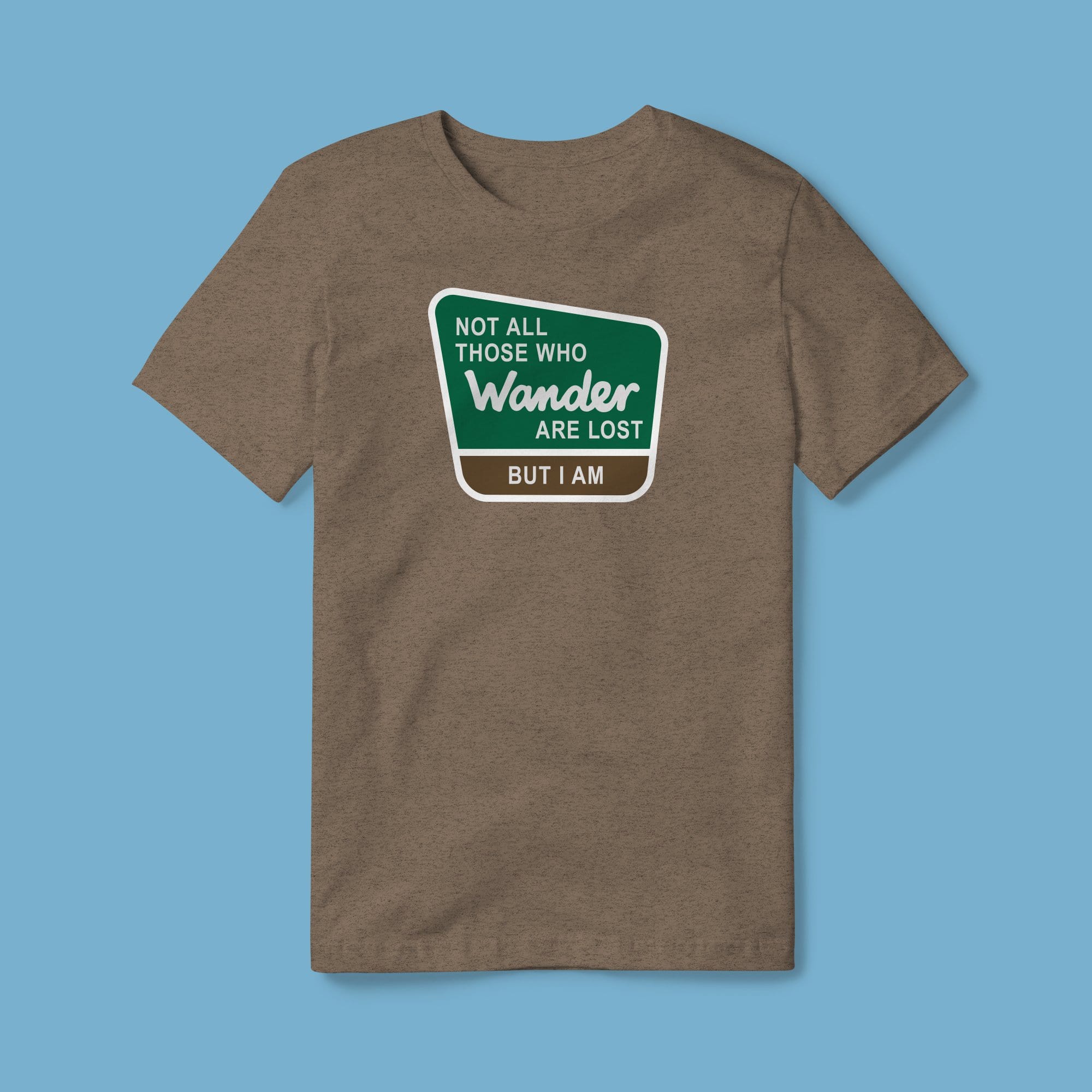Not All Who Wander Are Lost, But I Am T-shirt