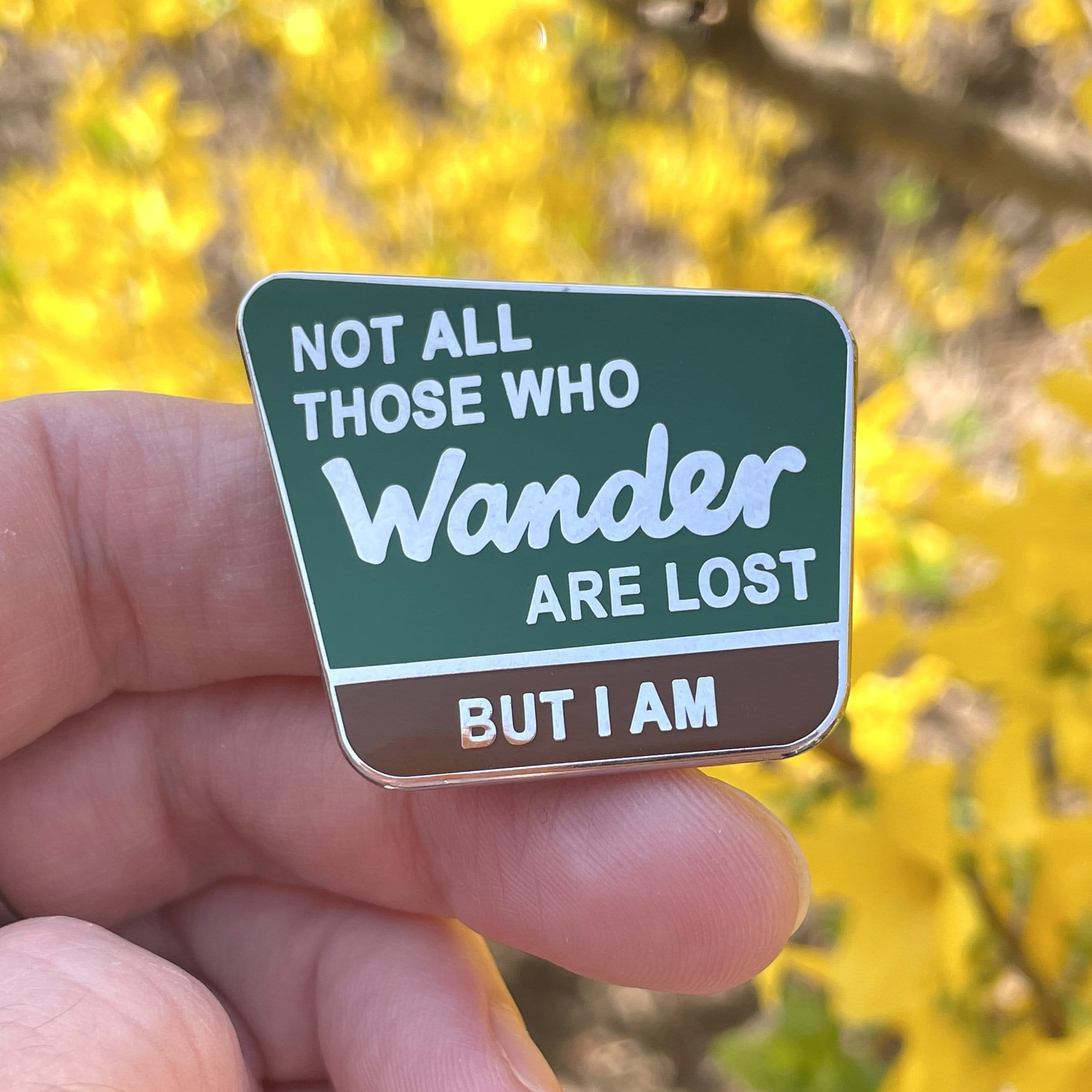 Not all those who wander are lost, but I am Enamel Pin