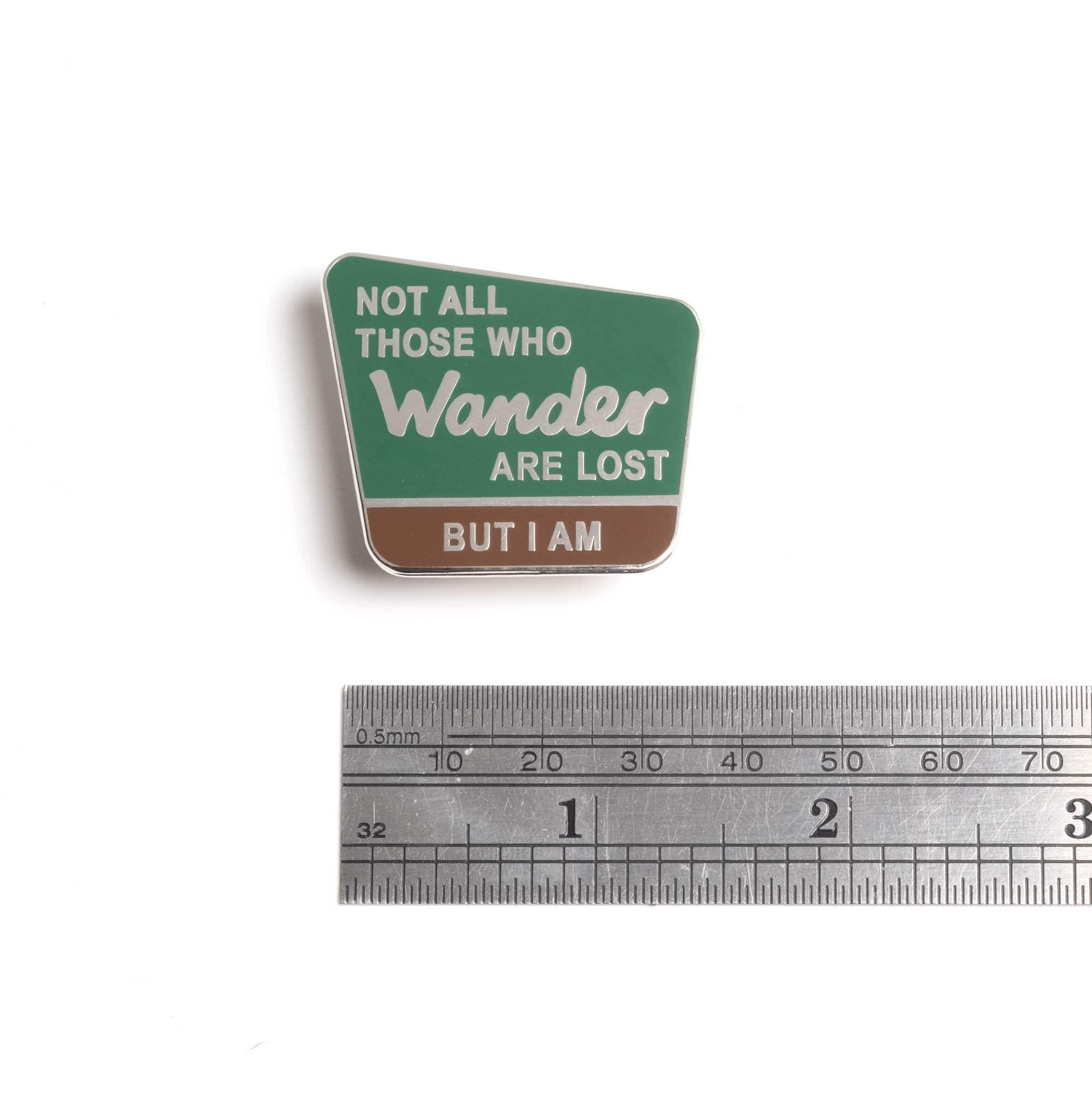 Not all those who wander are lost, but I am Enamel Pin